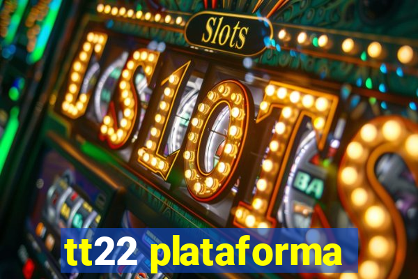 tt22 plataforma